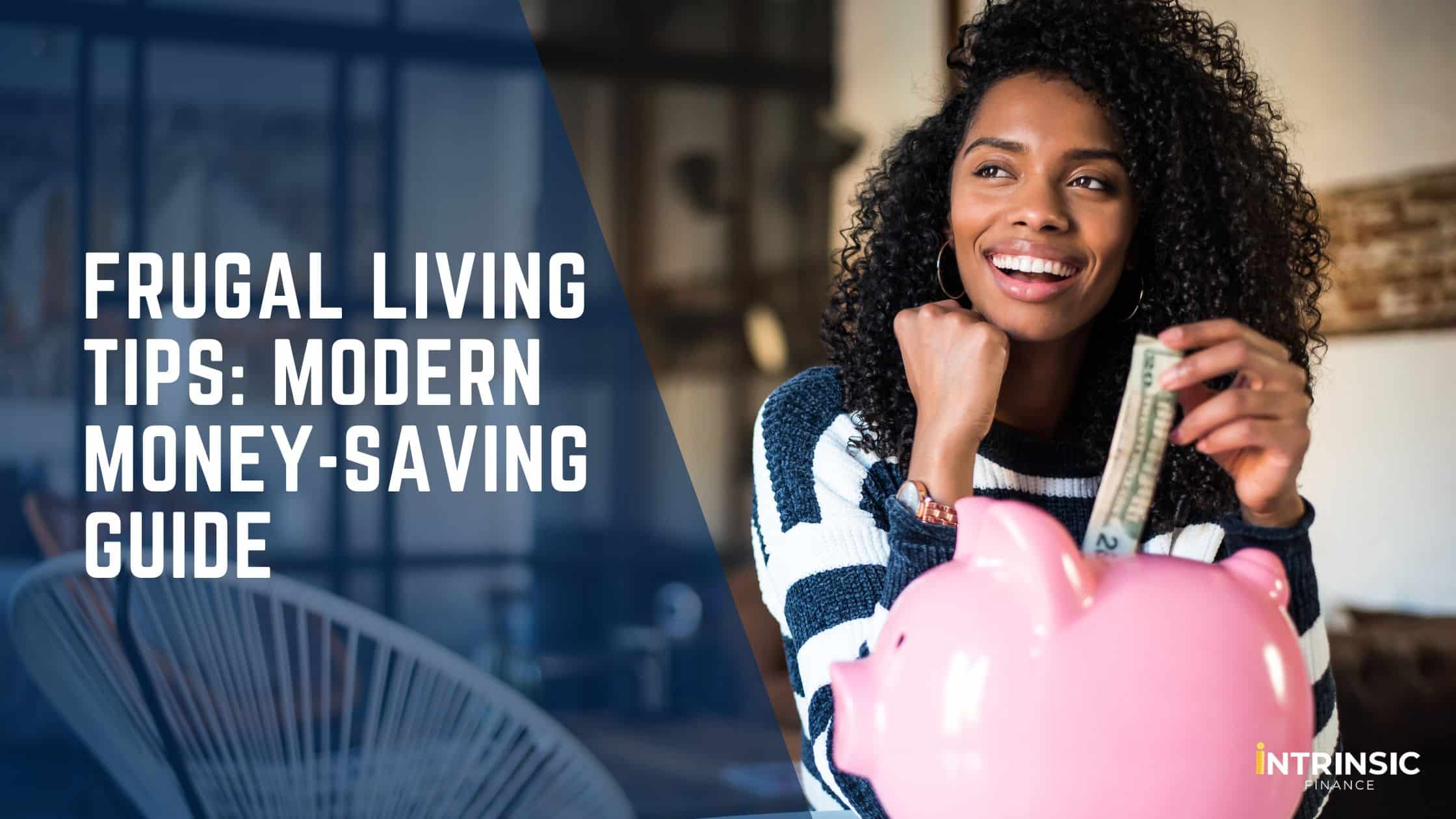 Frugal Living Tips Modern Money-Saving Guide - Blog