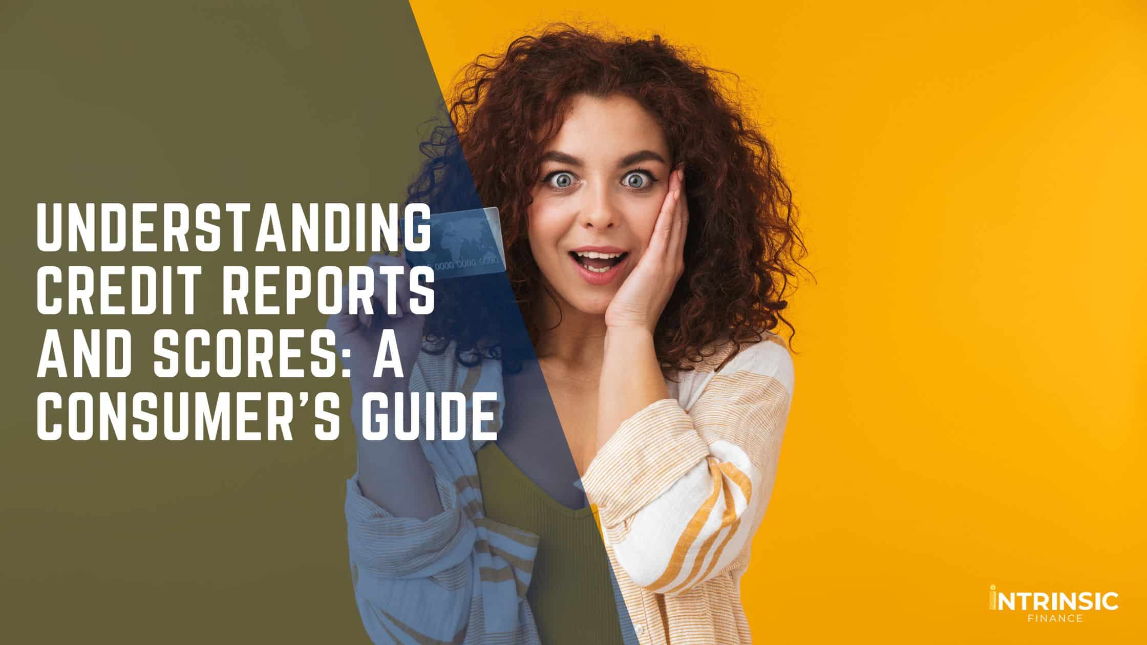 Understanding Credit Reports and Scores A Consumer's Guide - Blog